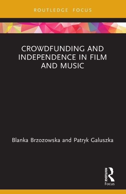 Crowdfunding and Independence in Film and Music - Blanka Brzozowska, Patryk Galuszka