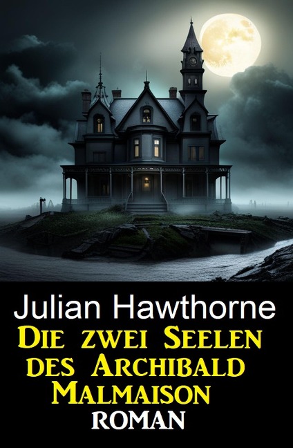 Die zwei Seelen des Archibald Malmaison: Roman - Julian Hawthorne