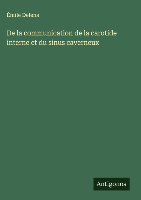 De la communication de la carotide interne et du sinus caverneux - Émile Delens