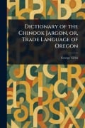 Cover-Bild zum Titel 'Dictionary of the Chinook Jargon, or, Trade Language of Oregon' von 'George Gibbs'