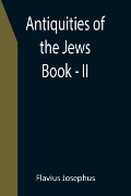 Antiquities of the Jews ; Book - II - Flavius Josephus