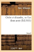 Cover-Bild zum Titel 'Ordre Et Désordre, Ou Les Deux Amis. Tome 2' von 'Villemain-H'