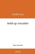 Cover-Bild zum Titel 'Hold-up meurtrier' von 'Clotilde Mary'