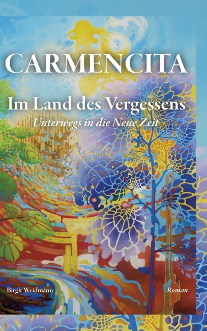 CARMENCITA - Im Land des Vergessens - Eine Sternenfrau und eine Erdenfrau erzählen ihre gemeinsame Geschichte. - Birgit Weidmann