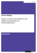 Cover-Bild zum Titel 'Einsatz von Bio-Lebensmitteln in der Mahlzeitengestaltung von Kindertagesstätten' von 'Clarissa Philippi'