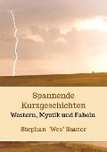 Cover-Bild zum Titel 'Spannende Kurzgeschichten' von 'Stephan "Wes" Sauter'
