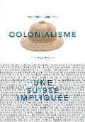 Cover-Bild zum Titel 'Colonialisme - une Suisse impliquée' von ''