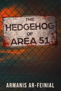 Cover-Bild zum Titel 'The Hedgehog of Area 51' von 'Armanis Ar-Feinial'