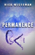 Permanence: A Short Story - Nick Wisseman