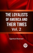 Cover-Bild zum Titel 'Loyalists of America and Their Times Vol. 2' von 'Egerton Ryerson'