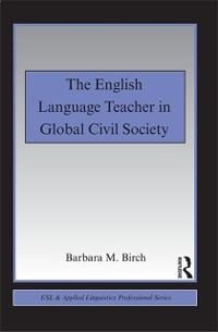 The English Language Teacher in Global Civil Society - Barbara M. Birch