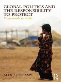 Global Politics and the Responsibility to Protect - Alex J. Bellamy