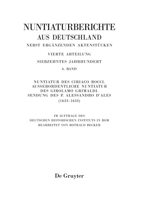 Nuntiaturberichte aus Deutschland nebst ergänzenden Aktenstücken, Band 6, Nuntiatur des Ciriaco Rocci. Außerordentliche Nuntiatur des Girolamo Grimaldi - Sendung des P. Alessandro d'Ales (1633-1634) - 