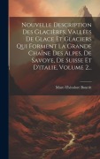 Cover-Bild zum Titel 'Nouvelle Description Des Glacières, Vallées De Glace Et Glaciers Qui Forment La Grande Chaîne Des Alpes, De Savoye, De Suisse Et D'italie, Volume 2...' von 'Marc-Théodore Bourrit'