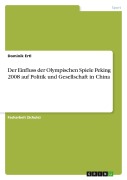 Cover-Bild zum Titel 'Der Einfluss der Olympischen Spiele Peking 2008 auf Politik und Gesellschaft in China' von 'Dominik Ertl'