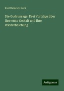 Die Gudrunsage: Drei Vorträge über ihre erste Gestalt und ihre Wiederbelebung - Karl Heinrich Keck