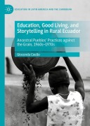 Cover-Bild zum Titel 'Education, Good Living, and Storytelling in Rural Ecuador' von 'Gioconda Coello'