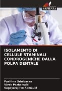 ISOLAMENTO DI CELLULE STAMINALI CONDROGENICHE DALLA POLPA DENTALE - Pavithra Srinivasan, Vivek Pazhamalai, Sagayaraj Ivo Romauld