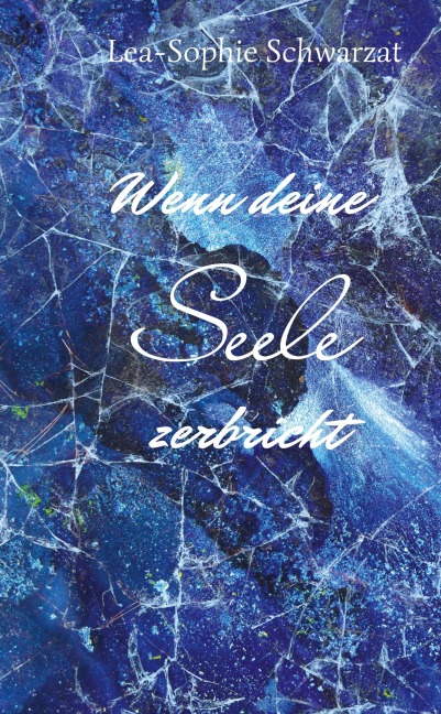 Wenn deine Seele zerbricht - Lea-Sophie Schwarzat