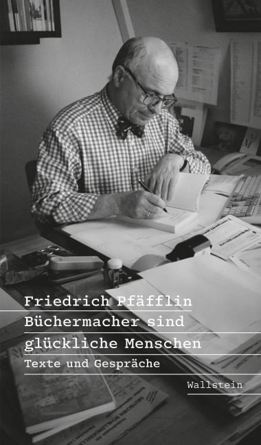 Büchermacher sind glückliche Menschen - Friedrich Pfäfflin