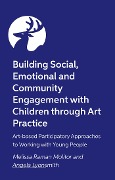 Cover-Bild zum Titel 'Building Social, Emotional and Community Engagement with Children through Art Practice' von 'Angela Lyonsmith, Melissa Raman Molitor'