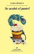 Se Acabo El Pastel - Nora Ephron