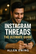 Cover-Bild zum Titel 'Instagram Threads: The Ultimate Guide to Dominating Instagram's "Secret" Social Media Platform (Instagram In-Depth)' von 'Sara Frost, Allen Ewing'
