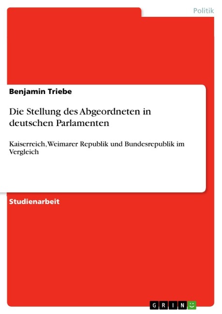 Die Stellung des Abgeordneten in deutschen Parlamenten - Benjamin Triebe