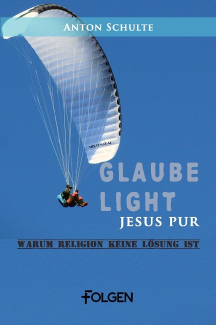 Glaube light - Jesus pur - Anton Schulte