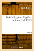 Cover-Bild zum Titel 'Traité d'Hygiène. Tome 9, Hygiène Militaire' von 'Jules Rouget'