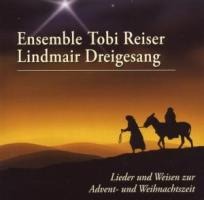 Lieder & Weisen Z.Advent-& Weihnachtszeit - Tobias-Ensemble/Lindmair Dreigesang Reiser