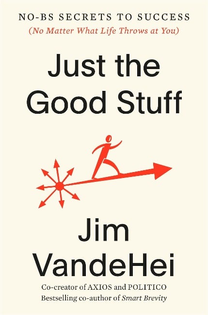 Just the Good Stuff - Jim Vandehei