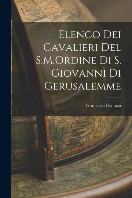 Elenco dei Cavalieri del S.M.Ordine di S. Giovanni di Gerusalemme - Francesco Bonazzi