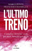 L' ultimo treno. Carissime ferrovie: costi per tutti, benefici per pochi - Marco Ponti, Francesco Ramella