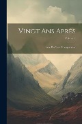 Cover-Bild zum Titel 'Vingt Ans Après: Suite Des Trois Mousquetaires; Volume 1' von 'Anonymous'