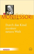 Durch das Kind zu einer neuen Welt - Maria Montessori