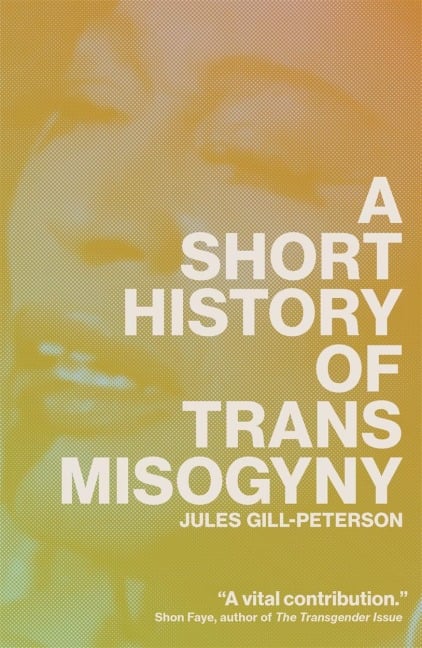 A Short History of Trans Misogyny - Jules Gill-Peterson