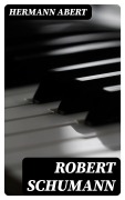 Cover-Bild zum Titel 'Robert Schumann' von 'Hermann Abert'