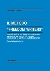Il metodo «Freedom writers». Una didattica per la ricerca di senso: cambiare se stessi e il mondo attraverso la scrittura autobiografica - Giuseppe Cursio