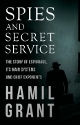 Cover-Bild zum Titel 'Spies and Secret Service - The Story of Espionage, Its Main Systems and Chief Exponents' von 'Hamil Grant'