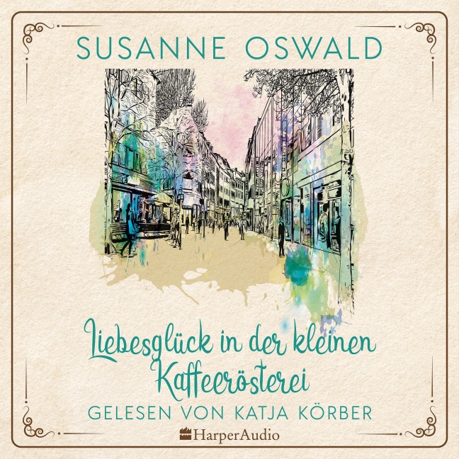 Liebesglück in der kleinen Kaffeerösterei (ungekürzt) - Susanne Oswald