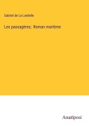 Cover-Bild zum Titel 'Les passagères; Roman maritime' von 'Gabriel De La Landelle'