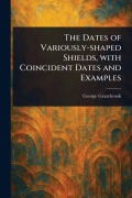 Cover-Bild zum Titel 'The Dates of Variously-shaped Shields, With Coincident Dates and Examples' von 'George Grazebrook'