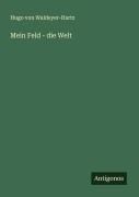 Cover-Bild zum Titel 'Mein Feld - die Welt' von 'Hugo von Waldeyer-Hartz'