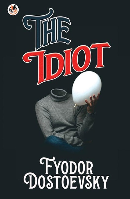 The Idiot - Fyodor Dostoevsky