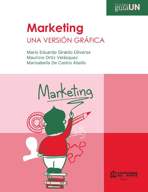 Marketing: Una versión gráfica - Mario Eduardo Giraldo Oliveros, Mauricio Ortiz Velásquez, Marisabella de Castro Abello