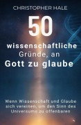 Cover-Bild zum Titel '50 wissenschaftliche Gründe, an Gott zu glaube' von 'Christopher Hale'