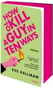 How To Kill a Guy in Ten Ways - Eve Kellman