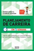 Planejamento de Carreira em uma semana - Charles Jackson, Wendy Hirsh
