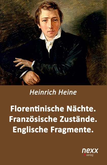 Florentinische Nächte. Französische Zustände. Englische Fragmente - Heinrich Heine